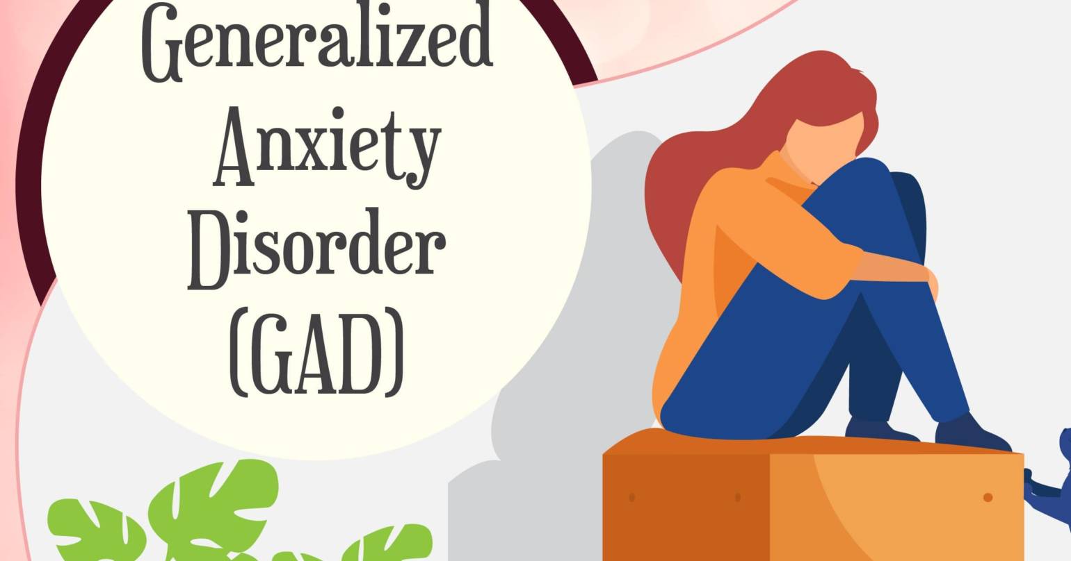 Generalized Anxiety Disorder (GAD)